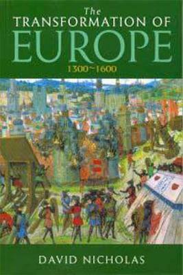 The Transformation of Europe 1300-1600 by David Nicholas