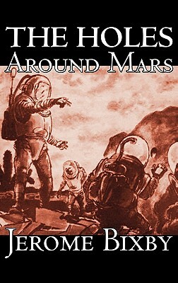 The Holes Around Mars by Jerome Bixby, Science Fiction, Adventure by Jerome Bixby