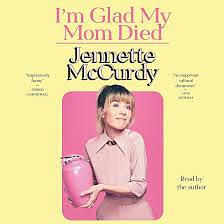 I'm Glad My Mom Died  by Jennette McCurdy