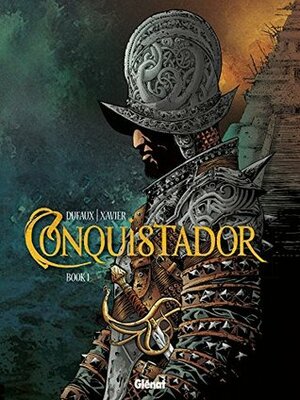 Conquistador Book 1 by Jean Dufaux, Edward Gauvin, Philippe Xavier