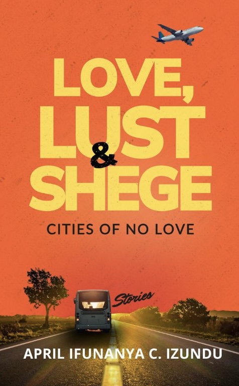 Love, Lust & Shege by April Ifunanya C. Izundu | The StoryGraph
