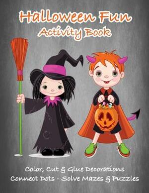 Halloween Fun Activity Book: Color, Cut & Glue Decorations - Connect Dots - Solve Mazes & Puzzles by C. a. Jameson