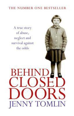 Behind Closed Doors: A True Story of Abuse, Neglect and Survival Against the Odds by Jenny Tomlin