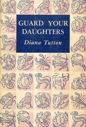 Guard Your Daughters by Diana Tutton