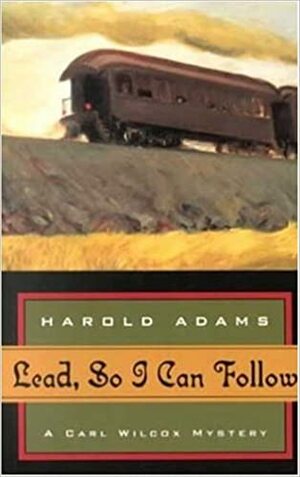 Lead, So I Can Follow by Harold Adams