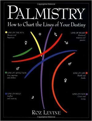 Palmistry: How to Chart the Lines of Your Life by Roz Levine