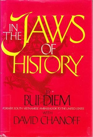 In The Jaws Of History by Bùi Diễm, David Chanoff