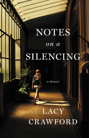 Notes on a Silencing: A Memoir by Lacy Crawford