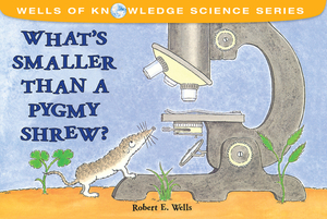 What's Smaller Than a Pygmy Shrew? by Robert E. Wells