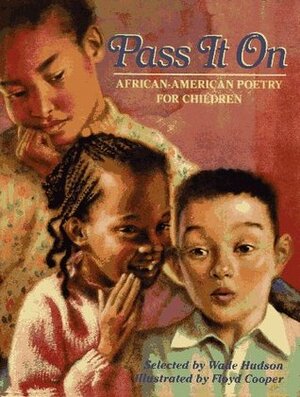 Pass It On: African American Poetry by Wade Hudson, Floyd Cooper