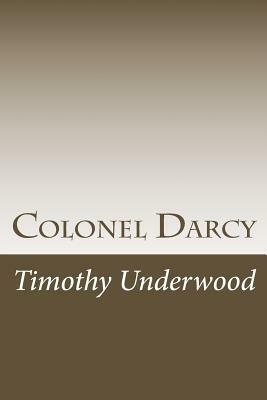 Colonel Darcy: An Elizabeth and Darcy Story by Timothy Underwood