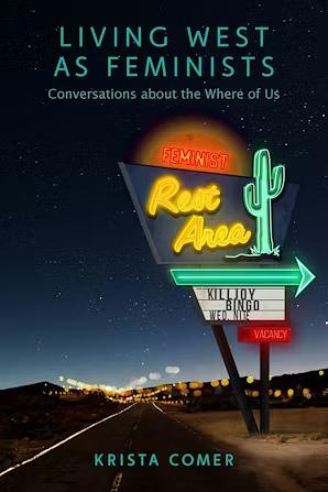 Living West as Feminists: Conversations about the Where of Us by Krista Comer