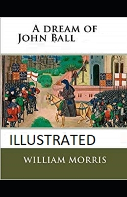 A Dream of John Ball Illustrated: Publisher by Shah jahan by William Morris