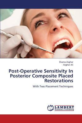 Post-Operative Sensitivity in Posterior Composite Placed Restorations by Asghar Shama, Ali Asghar