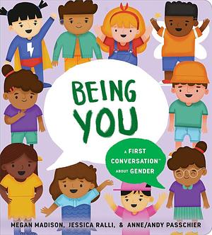 Being You: A First Conversation About Gender by Jessica Ralli, Anne/Andy Passchier, Megan Madison