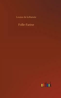 Folle-Farine by Louise de La Ramee