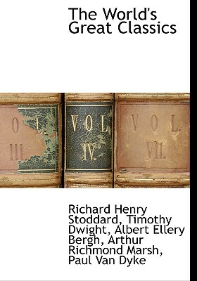 The World's Great Classics by Richard Henry Stoddard, Albert Ellery Bergh, Timothy Dwight