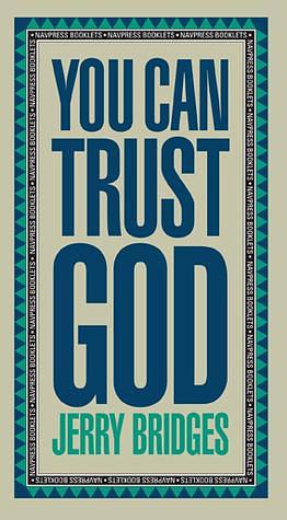 You Can Trust God by Jerry Bridges, Jerry Bridges, Jerry Bridges, Jack Kuhatschek