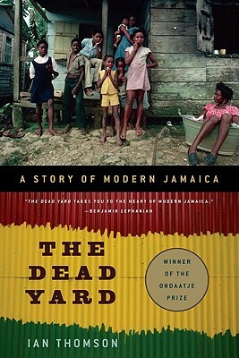 The Dead Yard: A Story of Modern Jamaica by Ian Thomson