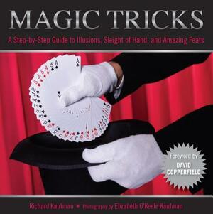 Magic Tricks: A Step-By-Step Guide to Illusions, Sleight of Hand, and Amazing Feats by Richard Kaufman