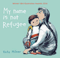 My Name Is Not Refugee by Kate Milner