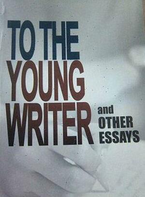 To the Young Writer and Other Essays by F. Sionil José