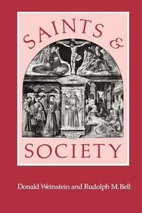 Saints and Society: The Two Worlds of Western Christendom, 1000-1700 by Donald Weinstein, Rudolph M. Bell