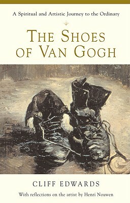 The Shoes of Van Gogh: A Spiritual and Artistic Journey to the Ordinary by Cliff Edwards