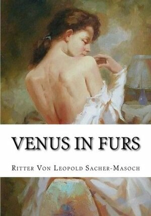 Venus in Furs by Femanda Savage, Ritter von Leopold Sacher-Masoch