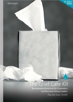 The Grief Care Kit: Bereavement Resources for Counselors and Recovery Group Leaders [With CD and DVD] by Harold Ivan Smith