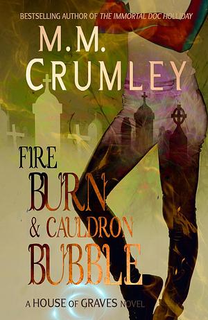 Fire Burn & Cauldron Bubble by M.M. Crumley