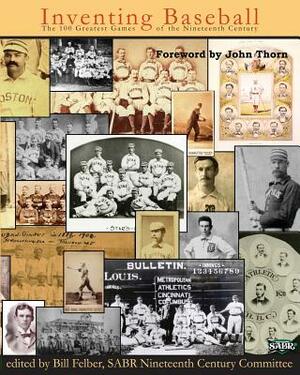 Inventing Baseball: The 100 Greatest Games of the 19th Century by 