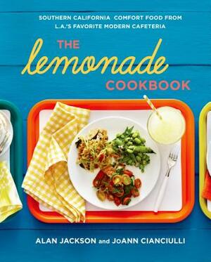 The Lemonade Cookbook: Southern California Comfort Food from L.A.'s Favorite Modern Cafeteria by Joann Cianciulli, Alan Jackson