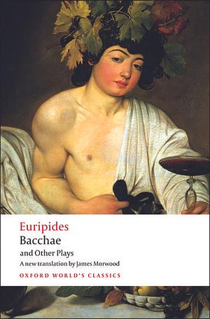 Bacchae and Other Plays by Euripides