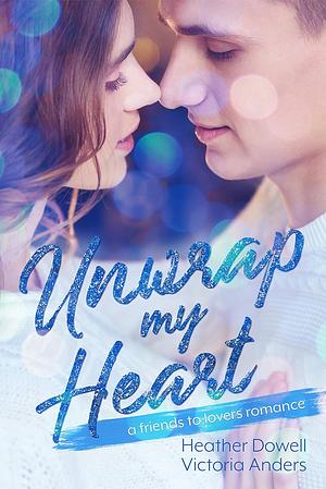 Unwrap My Heart by Victoria Anders, Heather Dowell