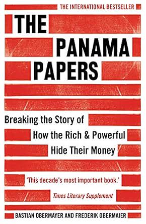 The Panama Papers: Breaking the Story of How the Rich and Powerful Hide Their Money by Bastian Obermayer, Frederik Obermaier