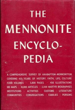 The Mennonite Encyclopedia: A Comprehensive Reference Work on the Anabaptist-Mennonite Movement by Melvin Gingerich, C. Henry Smith, Cornelius Krahn, Harold S. Bender