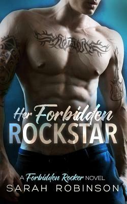 Her Forbidden Rockstar: A Forbidden Rockers Novel by Sarah Robinson