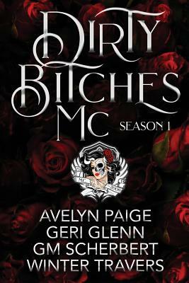 Dirty Bitches MC: Season One by Gm Scherbert, Avelyn Paige, Geri Glenn