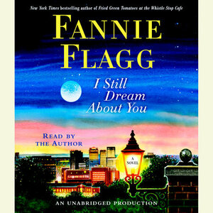 I Still Dream About You by Fannie Flagg