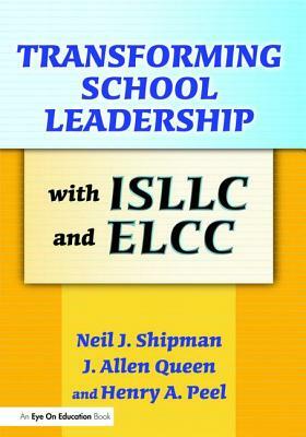 Transforming School Leadership with Isllc and Elcc by J. Allen Queen