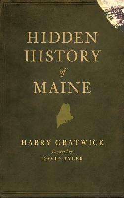 Hidden History of Maine by Harry Gratwick