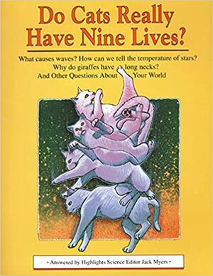 Do Cats Really Have Nine Lives?: And Other Questions About Your World by Jack Myers