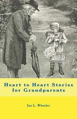 Heart to Heart Stories for Grandparents by Joe L. Wheeler