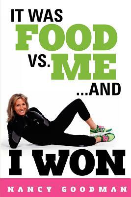 It Was Food vs. Me...and I Won by Nancy Goodman