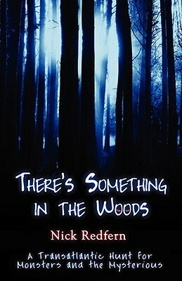 There's Something in the Woods by Nick Redfern