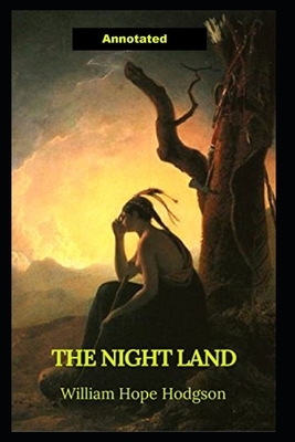 The Night Land Annotated by William Hope Hodgson