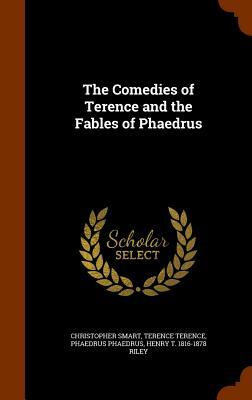 The Comedies of Terence, And, the Fables of Phaedrus: Literally Translated Into English Prose, with Notes by Terence