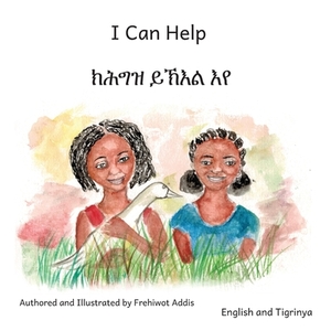 I Can Help: A Fable About Kindness in Tigrinya and English by Ready Set Go Books