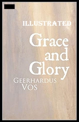 Grace and Glory Illustrated by Geerhardus Vos